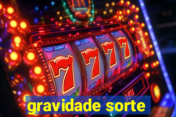 gravidade sorte